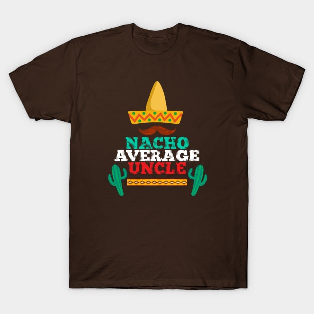 Nacho Average Uncle - Funny Family Gift Mexican Shirt T-Shirt by Curryart